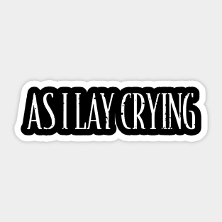 As I Lay Crying Sticker